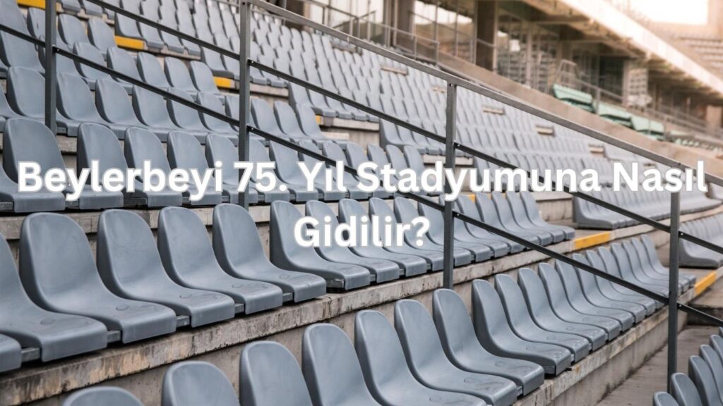 Beylerbeyi 75. yil stadyumuna nasil gidilir